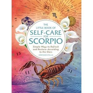 The Little Book of Self-Care for Scorpio: Simple Ways to Refresh and Restore--Ac